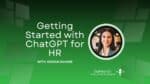 Getting Started with ChatGPT for HR with Jordann Savage