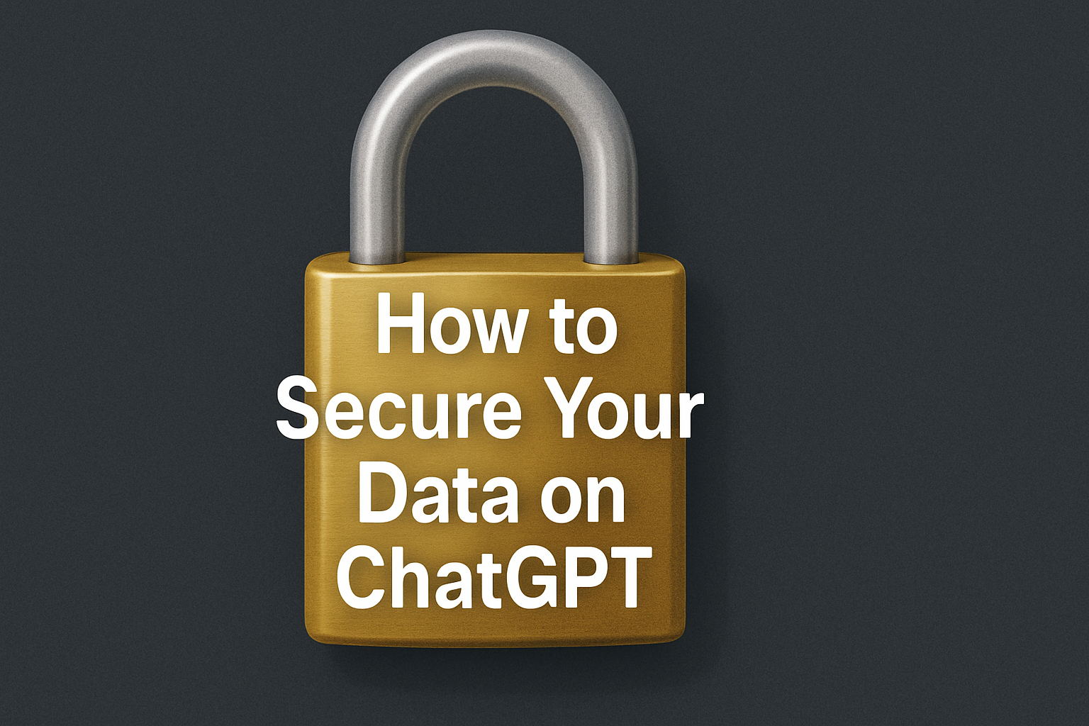 How to secure your data on ChatGPT