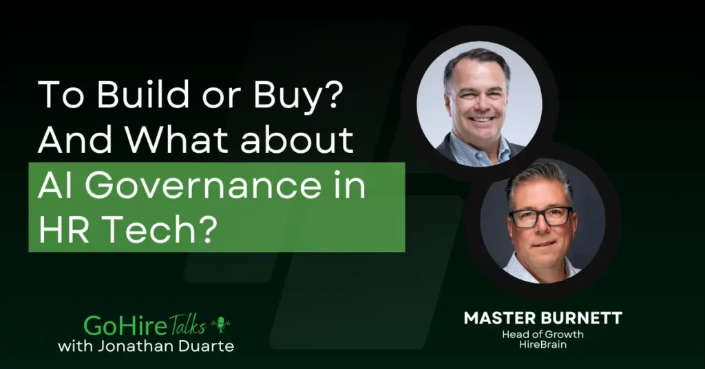 Master Burnett joins GoHire Talks, to discuss To Build or Buy? And What about AI Governance in HR Tech?
