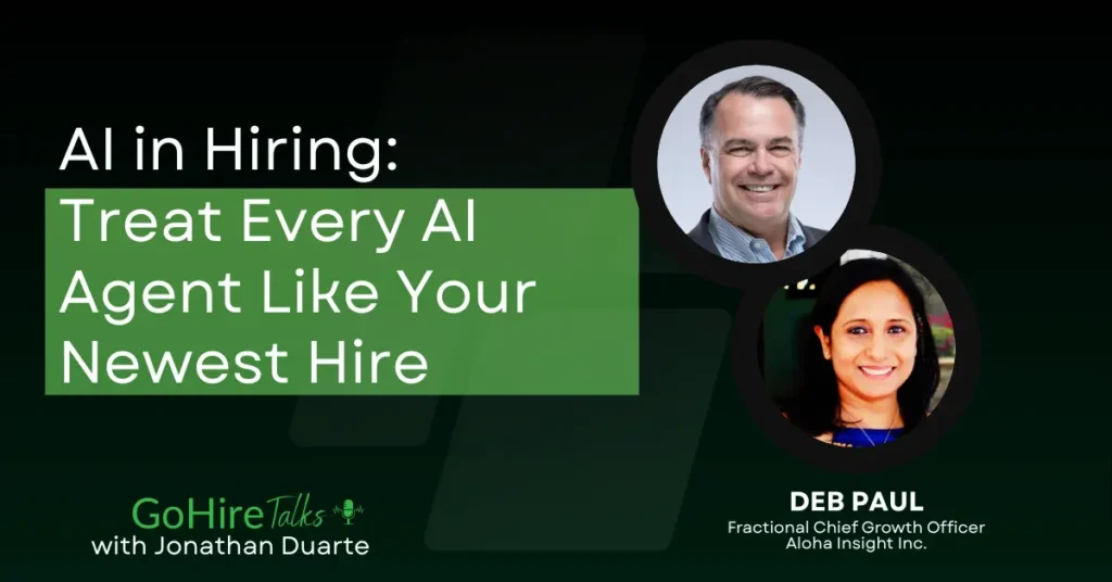 Deb Paul joins GoHire Talks, to discuss AI in Hiring: Treat Every AI Agent Like Your Newest Hire