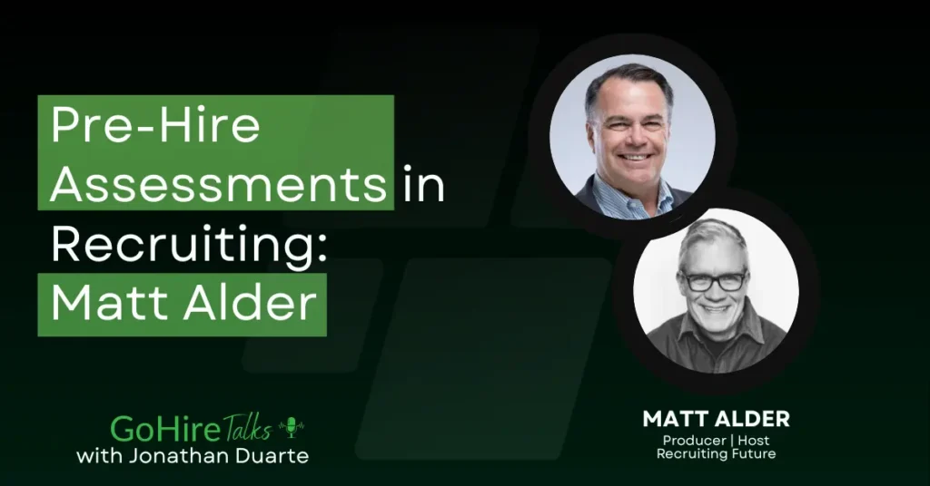 Matt Alder joins GoHire Talks, to discuss Pre-Hire Assessments in Recruiting: Matt Alder on the Shift